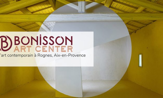 Bonisson Art Center : Un nouveau lieu en Provence dédié à l’Art contemporain