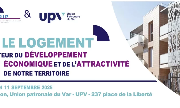 Immobilier & développement économique : Une rencontre inédite organisée par l’OIP et l’UPV le 11 septembre à Toulon