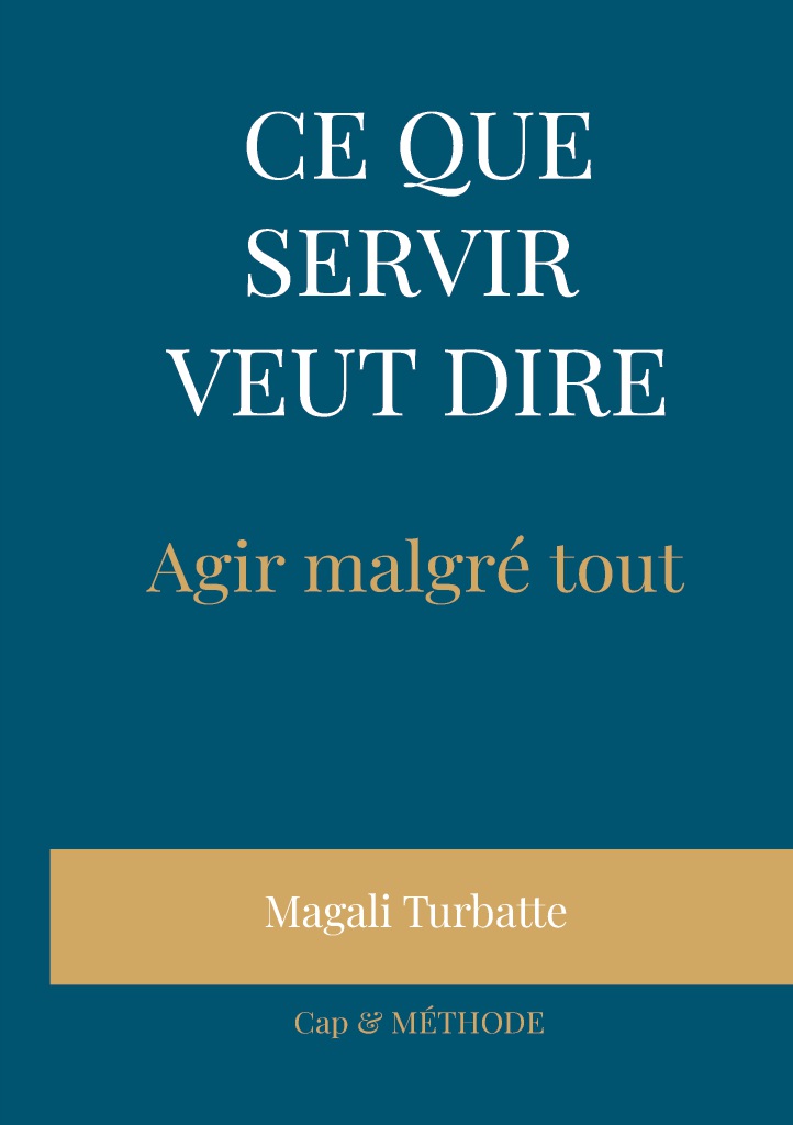 Couverture du livre de Magali Turbatte : "Ce que servir veut dire - Agir, malgré tout" 